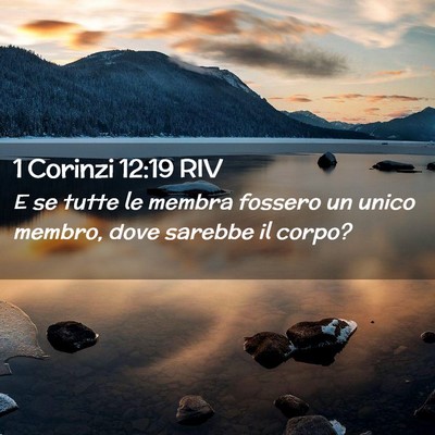 Picture 02 - 1 Corinzi 12:19 RIV - E se tutte le membra fossero un unico membro, - Bible Verse Picture