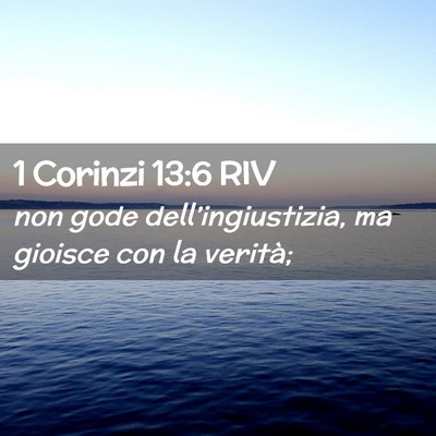 Picture 02 - 1 Corinzi 13:6 RIV - non gode dell’ingiustizia, ma gioisce con la - Bible Verse Picture