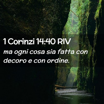 Picture 02 - 1 Corinzi 14:40 RIV - ma ogni cosa sia fatta con decoro e con - Bible Verse Picture