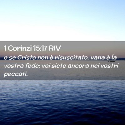Picture 02 - 1 Corinzi 15:17 RIV - e se Cristo non è risuscitato, vana è la vostra - Bible Verse Picture