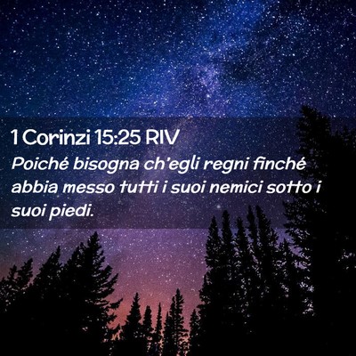 Picture 02 - 1 Corinzi 15:25 RIV - Poiché bisogna ch’egli regni finché abbia - Bible Verse Picture