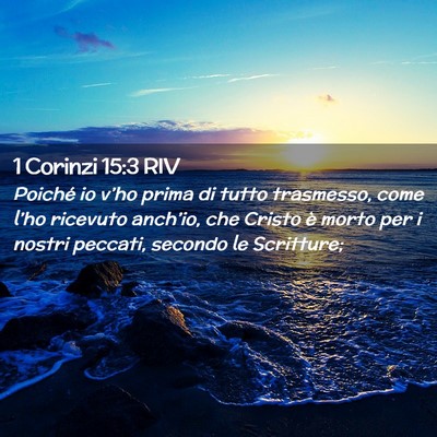 Picture 02 - 1 Corinzi 15:3 RIV - Poiché io v’ho prima di tutto trasmesso, come - Bible Verse Picture