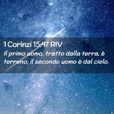 Picture 02 - 1 Corinzi 15:47 RIV - Il primo uomo, tratto dalla terra, è terreno; il - Bible Verse Picture
