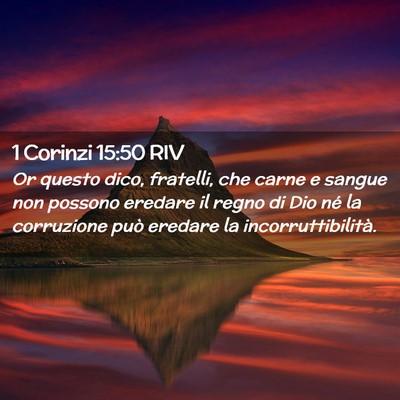 Picture 02 - 1 Corinzi 15:50 RIV - Or questo dico, fratelli, che carne e sangue non - Bible Verse Picture