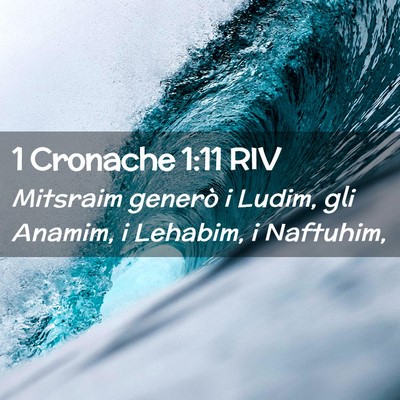 Picture 02 - 1 Cronache 1:11 RIV - Mitsraim generò i Ludim, gli Anamim, i Lehabim, - Bible Verse Picture