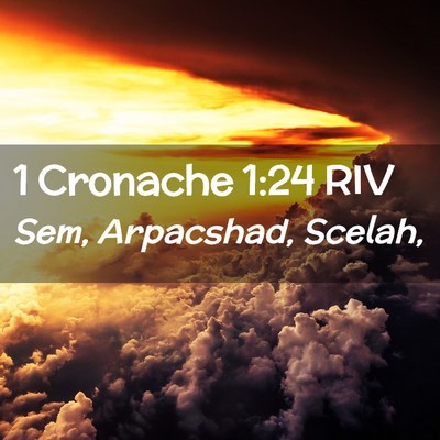 Picture 02 - 1 Cronache 1:24 RIV - Sem, Arpacshad, - Bible Verse Picture