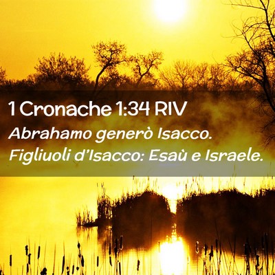 Picture 02 - 1 Cronache 1:34 RIV - Abrahamo generò Isacco. Figliuoli d’Isacco: - Bible Verse Picture