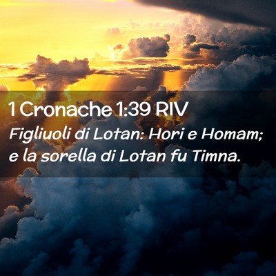 Picture 02 - 1 Cronache 1:39 RIV - Figliuoli di Lotan: Hori e Homam; e la sorella di - Bible Verse Picture