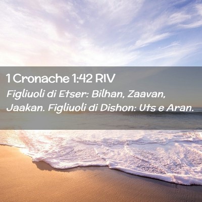 Picture 02 - 1 Cronache 1:42 RIV - Figliuoli di Etser: Bilhan, Zaavan, Jaakan. - Bible Verse Picture