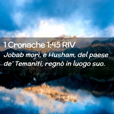 Picture 02 - 1 Cronache 1:45 RIV - Jobab morì, e Husham, del paese de’ Temaniti, - Bible Verse Picture