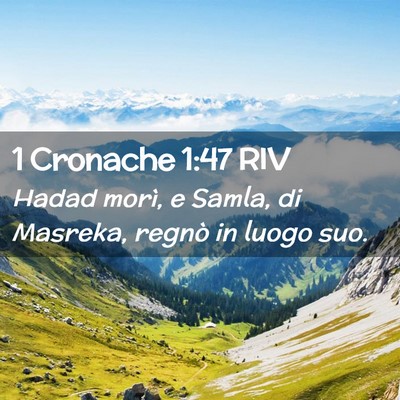 Picture 02 - 1 Cronache 1:47 RIV - Hadad morì, e Samla, di Masreka, regnò in luogo - Bible Verse Picture