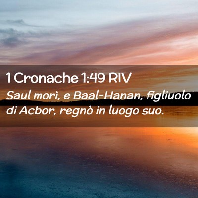 Picture 02 - 1 Cronache 1:49 RIV - Saul morì, e Baal-Hanan, figliuolo di Acbor, - Bible Verse Picture