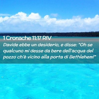 Picture 02 - 1 Cronache 11:17 RIV - Davide ebbe un desiderio, e disse: “Oh se - Bible Verse Picture