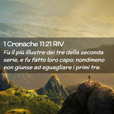 Picture 02 - 1 Cronache 11:21 RIV - Fu il più illustre dei tre della seconda serie, - Bible Verse Picture