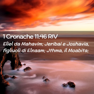 Picture 02 - 1 Cronache 11:46 RIV - Eliel da Mahavim; Jeribai e Joshavia, figliuoli - Bible Verse Picture
