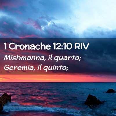 Picture 02 - 1 Cronache 12:10 RIV - Mishmanna, il quarto; Geremia, il - Bible Verse Picture