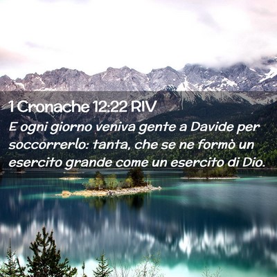 Picture 02 - 1 Cronache 12:22 RIV - E ogni giorno veniva gente a Davide per - Bible Verse Picture