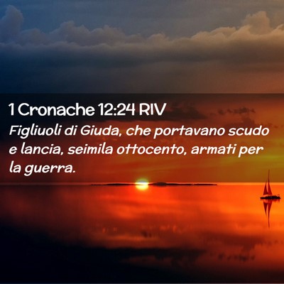 Picture 02 - 1 Cronache 12:24 RIV - Figliuoli di Giuda, che portavano scudo e lancia, - Bible Verse Picture