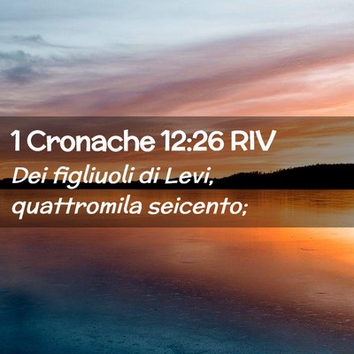 Picture 02 - 1 Cronache 12:26 RIV - Dei figliuoli di Levi, quattromila - Bible Verse Picture