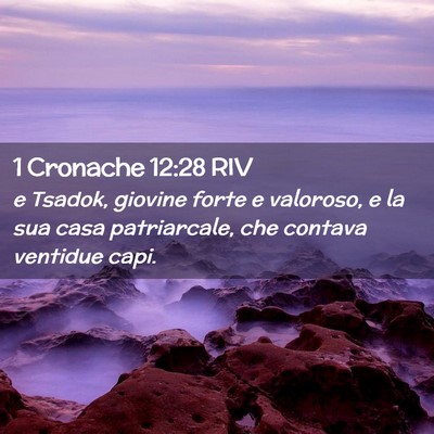 Picture 02 - 1 Cronache 12:28 RIV - e Tsadok, giovine forte e valoroso, e la sua casa - Bible Verse Picture