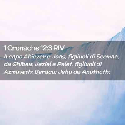 Picture 02 - 1 Cronache 12:3 RIV - Il capo Ahiezer e Joas, figliuoli di Scemaa, da - Bible Verse Picture
