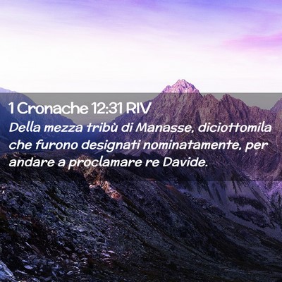 Picture 02 - 1 Cronache 12:31 RIV - Della mezza tribù di Manasse, diciottomila che - Bible Verse Picture