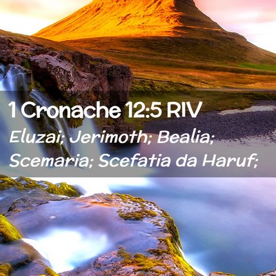 Picture 02 - 1 Cronache 12:5 RIV - Eluzai; Jerimoth; Bealia; Scemaria; Scefatia da - Bible Verse Picture