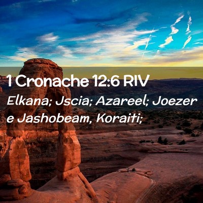 Picture 02 - 1 Cronache 12:6 RIV - Elkana; Jscia; Azareel; Joezer e Jashobeam, - Bible Verse Picture