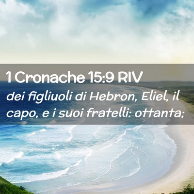 Picture 02 - 1 Cronache 15:9 RIV - dei figliuoli di Hebron, Eliel, il capo, e i suoi - Bible Verse Picture