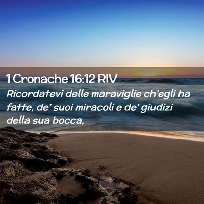 Picture 02 - 1 Cronache 16:12 RIV - Ricordatevi delle maraviglie ch’egli ha fatte, - Bible Verse Picture