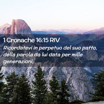 Picture 02 - 1 Cronache 16:15 RIV - Ricordatevi in perpetuo del suo patto, della - Bible Verse Picture