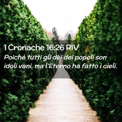 Picture 02 - 1 Cronache 16:26 RIV - Poiché tutti gli dèi dei popoli son idoli vani, - Bible Verse Picture