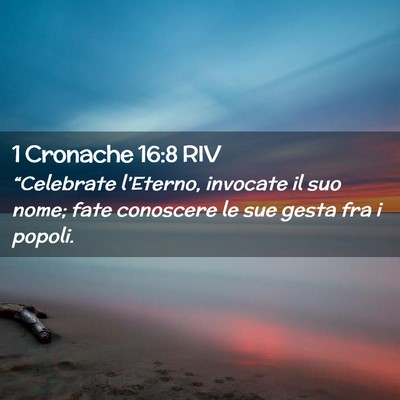 Picture 02 - 1 Cronache 16:8 RIV - “Celebrate l’Eterno, invocate il suo nome; - Bible Verse Picture