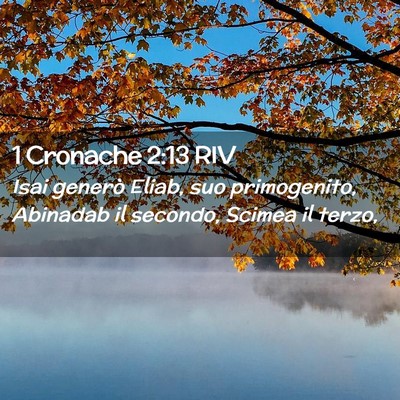 Picture 02 - 1 Cronache 2:13 RIV - Isai generò Eliab, suo primogenito, Abinadab il - Bible Verse Picture