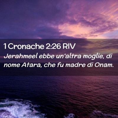 Picture 02 - 1 Cronache 2:26 RIV - Jerahmeel ebbe un’altra moglie, di nome Atara, - Bible Verse Picture
