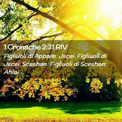 Picture 02 - 1 Cronache 2:31 RIV - Figliuoli di Appaim: Jscei. Figliuoli di Jscei: - Bible Verse Picture