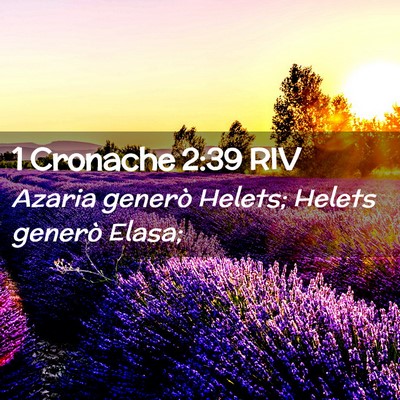 Picture 02 - 1 Cronache 2:39 RIV - Azaria generò Helets; Helets generò - Bible Verse Picture