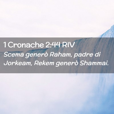 Picture 02 - 1 Cronache 2:44 RIV - Scema generò Raham, padre di Jorkeam, Rekem - Bible Verse Picture