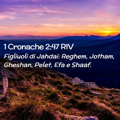 Picture 02 - 1 Cronache 2:47 RIV - Figliuoli di Jahdai: Reghem, Jotham, Gheshan, - Bible Verse Picture