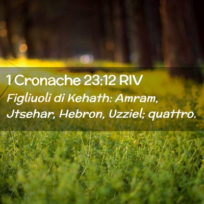 Picture 02 - 1 Cronache 23:12 RIV - Figliuoli di Kehath: Amram, Jtsehar, Hebron, - Bible Verse Picture