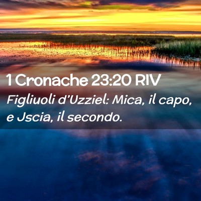 Picture 02 - 1 Cronache 23:20 RIV - Figliuoli d’Uzziel: Mica, il capo, e Jscia, il - Bible Verse Picture