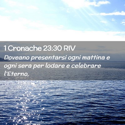 Picture 02 - 1 Cronache 23:30 RIV - Doveano presentarsi ogni mattina e ogni sera per - Bible Verse Picture