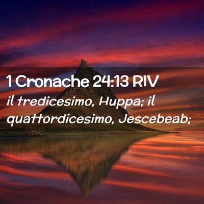 Picture 02 - 1 Cronache 24:13 RIV - il tredicesimo, Huppa; il quattordicesimo, - Bible Verse Picture