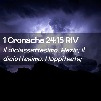 Picture 02 - 1 Cronache 24:15 RIV - il diciassettesimo, Hezir; il diciottesimo, - Bible Verse Picture