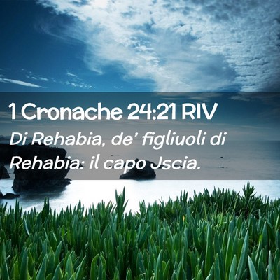 Picture 02 - 1 Cronache 24:21 RIV - Di Rehabia, de’ figliuoli di Rehabia: il capo - Bible Verse Picture