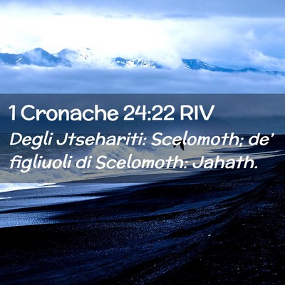 Picture 02 - 1 Cronache 24:22 RIV - Degli Jtsehariti: Scelomoth; de’ figliuoli di - Bible Verse Picture