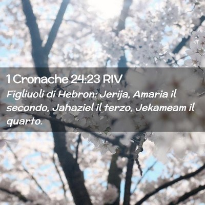 Picture 02 - 1 Cronache 24:23 RIV - Figliuoli di Hebron: Jerija, Amaria il secondo, - Bible Verse Picture