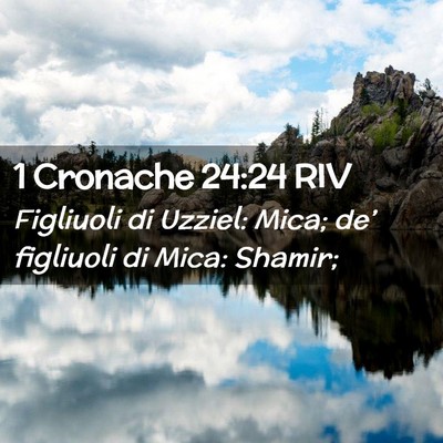 Picture 02 - 1 Cronache 24:24 RIV - Figliuoli di Uzziel: Mica; de’ figliuoli di - Bible Verse Picture