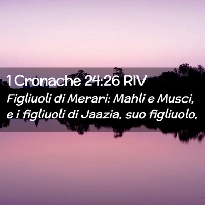 Picture 02 - 1 Cronache 24:26 RIV - Figliuoli di Merari: Mahli e Musci, e i figliuoli - Bible Verse Picture