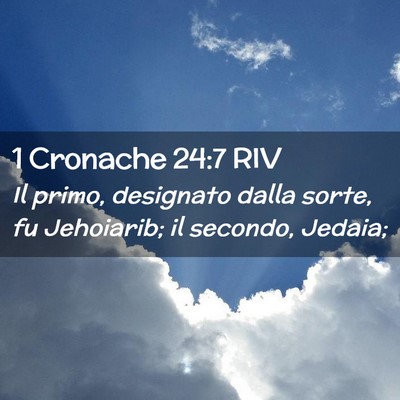 Picture 02 - 1 Cronache 24:7 RIV - Il primo, designato dalla sorte, fu Jehoiarib; il - Bible Verse Picture